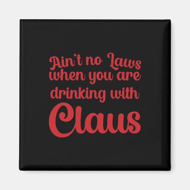 Ain't No Laws When You Are Drinking With Claus  Magnet (Front)