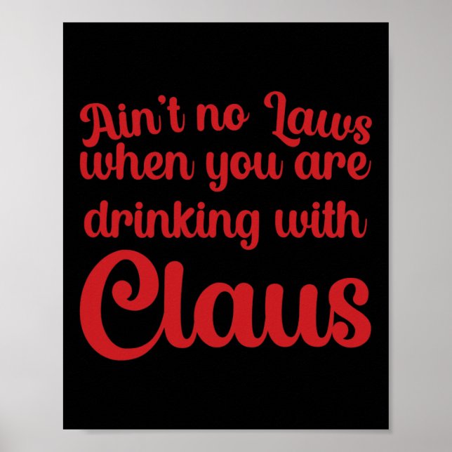 Ain't No Laws When You Are Drinking With Claus  Poster (Front)