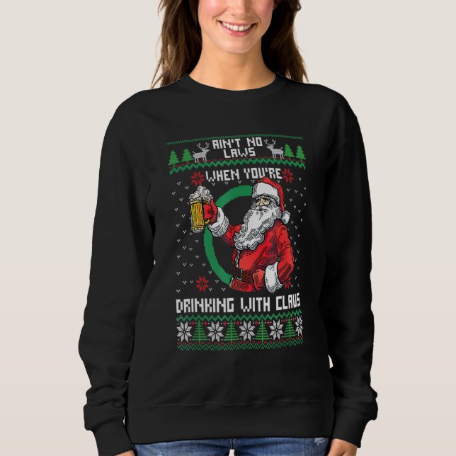 Aint No Laws When You Re Drinking With Claus Funny Sweatshirt (Front)