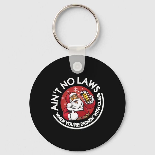 Aint No Laws When You're Drinking With Claus Chris Key Ring (Front)