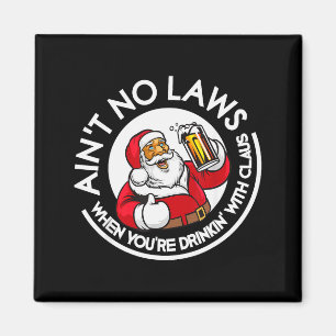 Aint No Laws When You're Drinking With Claus Chris Magnet