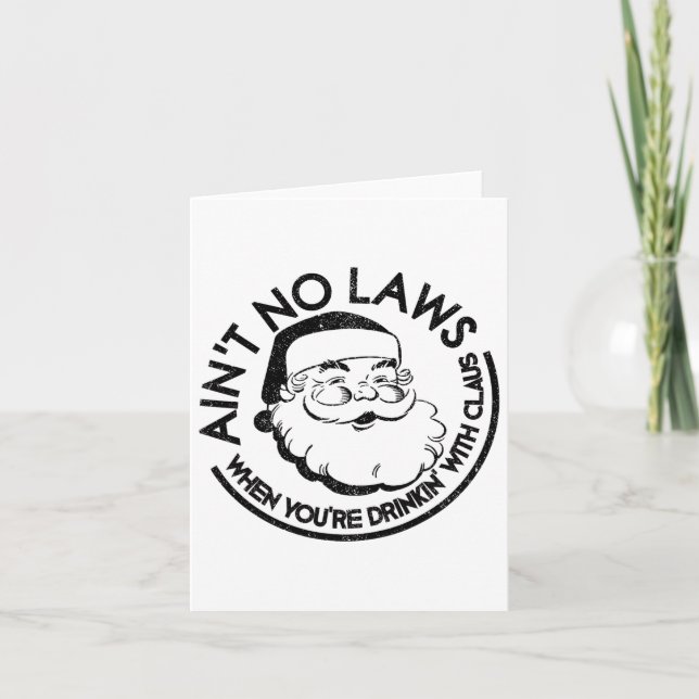Aint No Laws When Youre Drinking With Claus Christ Card (Front)