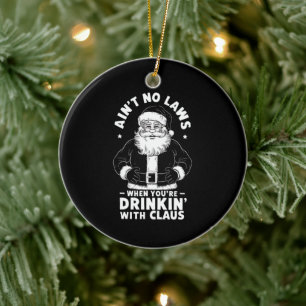 Aint No Laws When Youre Drinking With Claus Christ Ceramic Ornament