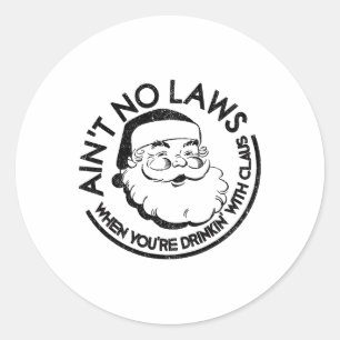 Aint No Laws When Youre Drinking With Claus Christ Classic Round Sticker