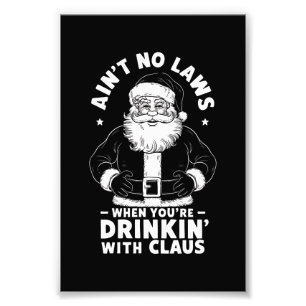 Aint No Laws When Youre Drinking With Claus Christ Photo Print