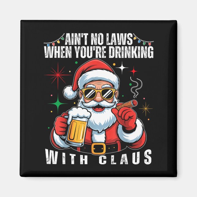 Aint No Laws When You're Drinking With Claus Funny Magnet (Front)