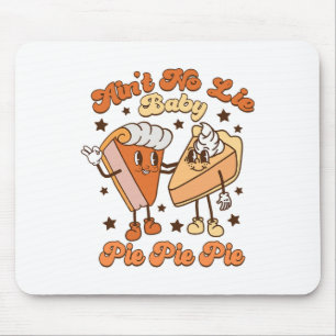Ain't No Lie By Pie Pie Pie Fall Autumn Thanksgivi Mouse Pad