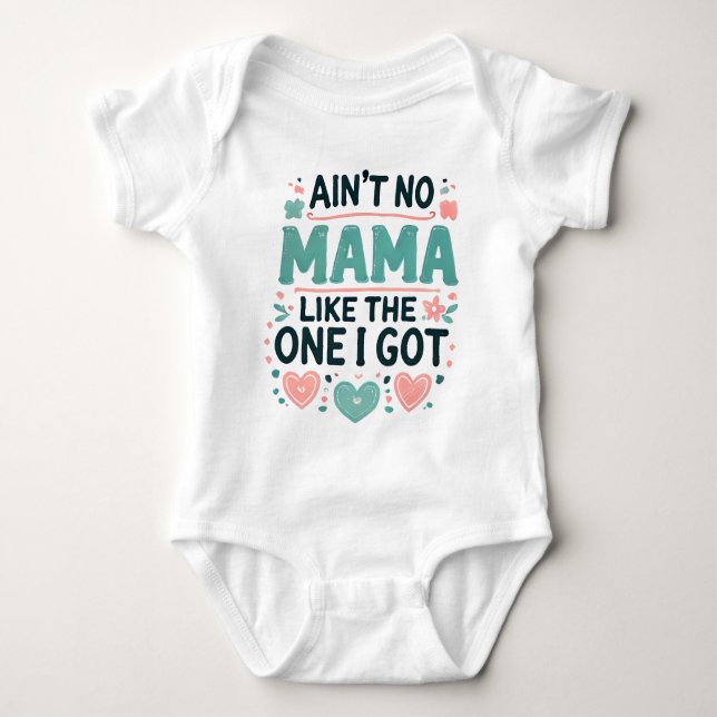 Ain't No Mama Like The One I Got. Baby Bodysuit (Front)