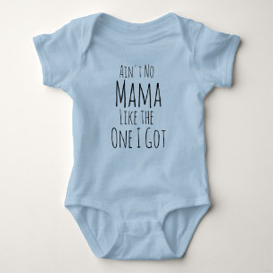 Ain't no mama like the one I got. Baby Bodysuit