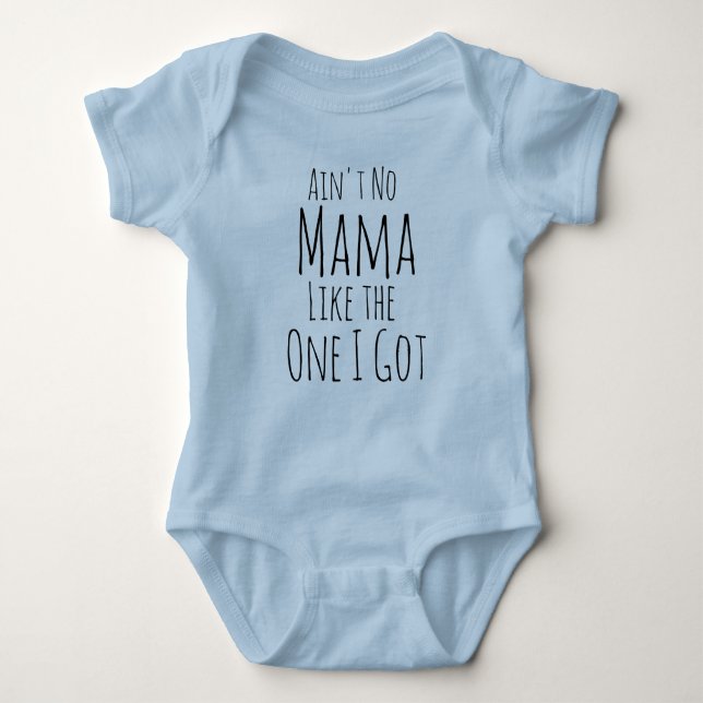 Ain't no mama like the one I got. Baby Bodysuit (Front)