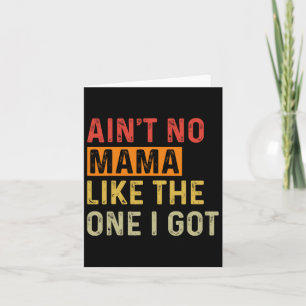 Ain't No Mama Like The One I Got Funny Family Reun Card