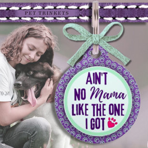 Ain't No Mama Like The One I Got Pet ID Tag