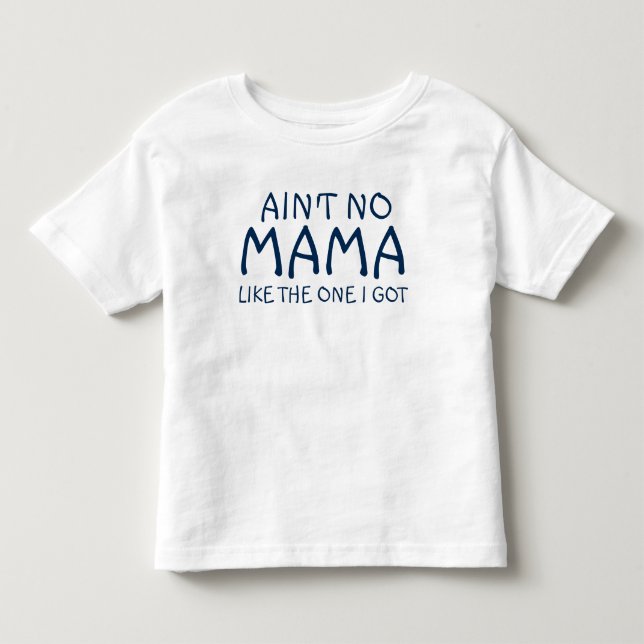 Ain't No Mama Like The One I Got Tee (Front)