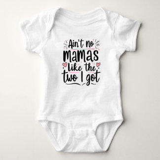 Aint no mamas like the two i got baby bodysuit