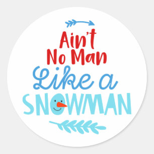 Ain't No Man Like a Snowman  Classic Round Sticker