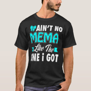 Ain't no Mema like the One I Got Funny Xmas T Shir T-Shirt