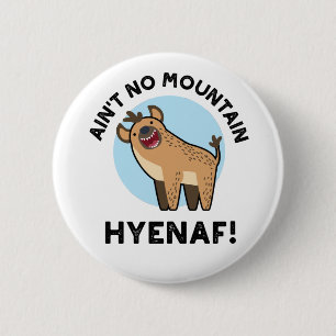 Ain't No Mountain Hyenaf Funny Animal Hyena Pun 6 Cm Round Badge