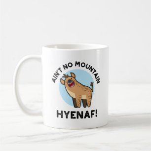 Ain't No Mountain Hyenaf Funny Animal Hyena Pun Coffee Mug