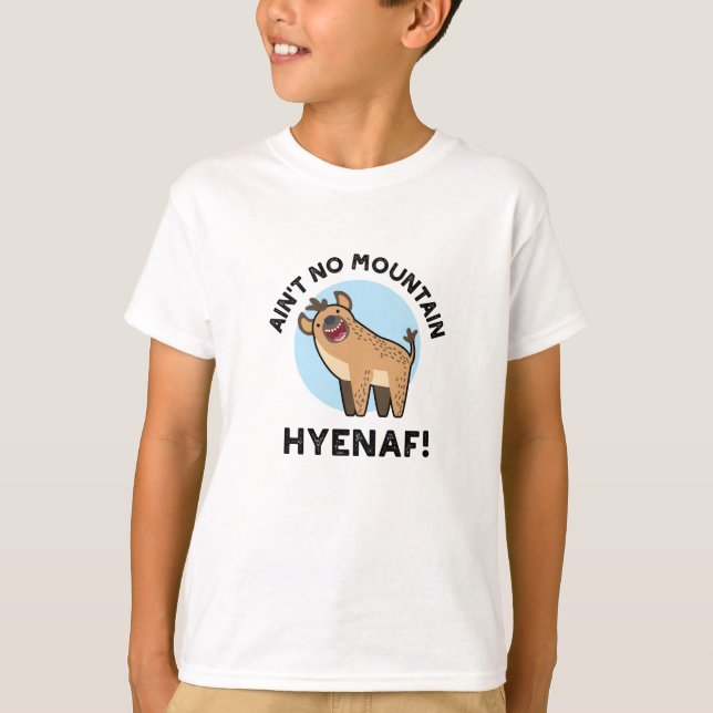 Ain't No Mountain Hyenaf Funny Animal Hyena Pun  T-Shirt (Front)