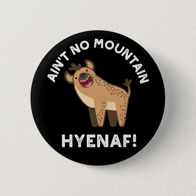 Ain't No Mountain Hyenaf Funny Hyena Pun Dark BG 6 Cm Round Badge (Front)