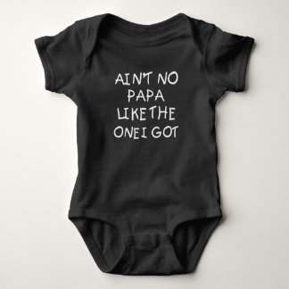 Ain't No Papa Like The One I Got Baby Bodysuit