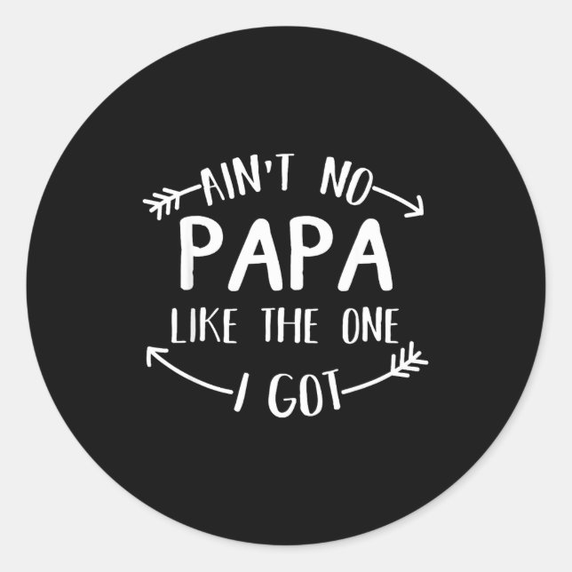 Ain't No Papa Like The One I Got Funny Family Reun Classic Round Sticker (Front)