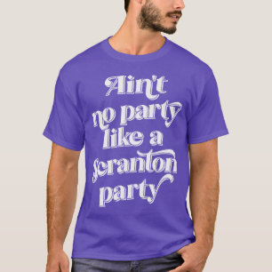 Aint no party like a Scranton party T-Shirt