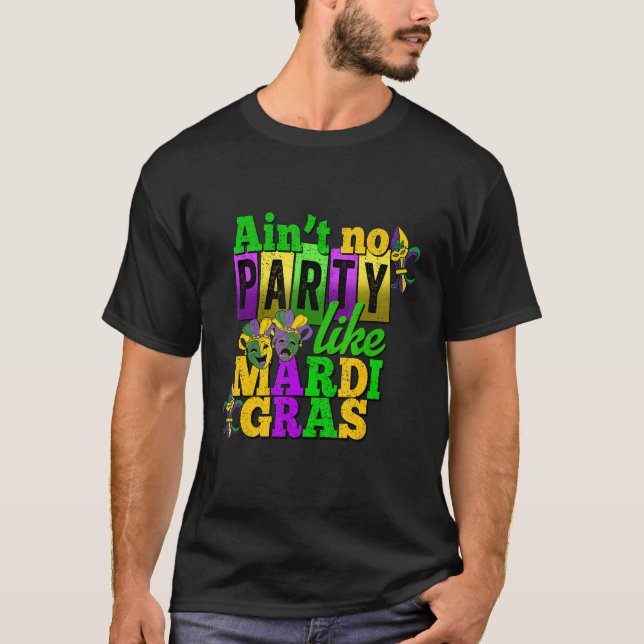 Ain't No Party Like Mardi Gras Funny Parade Festiv T-Shirt (Front)
