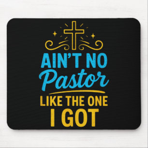 Aint No Pastor Like The One I Got - Christian Fait Mouse Pad