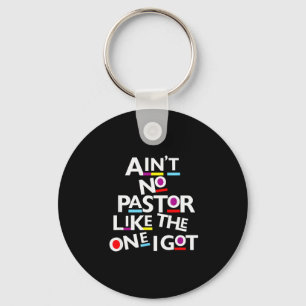 Aint No Pastor Like The One I Got Key Ring
