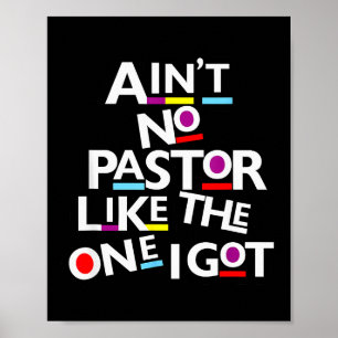 Aint No Pastor Like The One I Got Poster