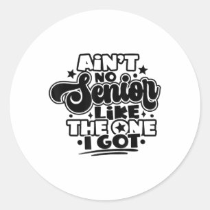 Aint No Senior Like The One I Got Graduation 2025  Classic Round Sticker