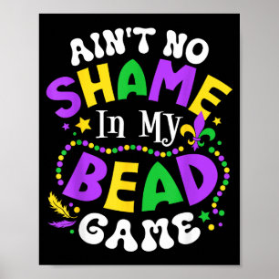 Aint No Shame In My Bead Game Mardi Gras Funny _1  Poster