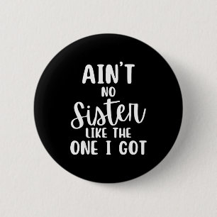 Ain't no sister like the one i got family reunion 6 cm round badge
