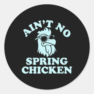 Ain't No Spring Chicken Funny Design Classic Round Sticker
