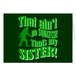 Ain't no squatch that's my sister