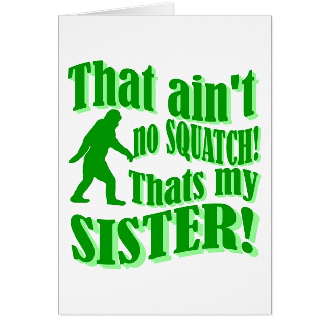 Ain't no squatch that's my sister (Front)