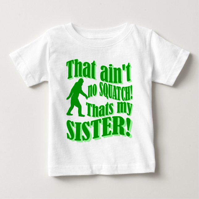 Ain't no squatch that's my sister baby T-Shirt (Front)