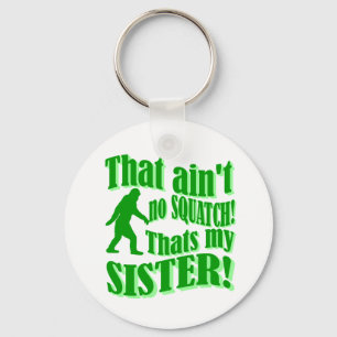Ain't no squatch that's my sister key ring