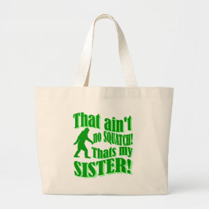Ain't no squatch that's my sister large tote bag