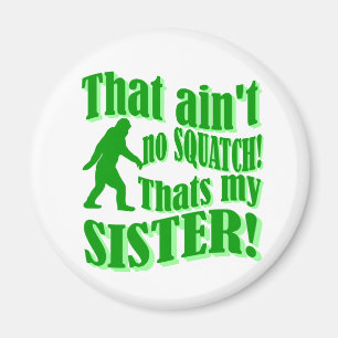 Ain't no squatch that's my sister magnet