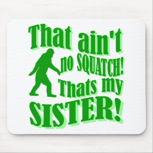 Ain't no squatch that's my sister mouse pad