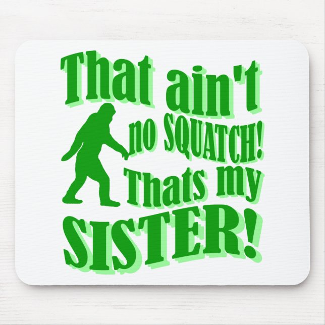 Ain't no squatch that's my sister mouse pad (Front)