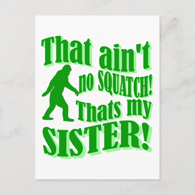 Ain't no squatch that's my sister postcard (Front)