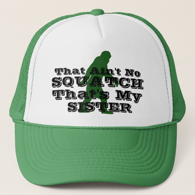 Ain't no squatch that's my sister trucker hat (Front)