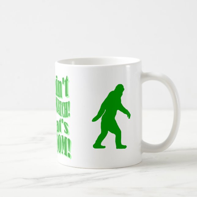 ain't no squatch, that's your mum! coffee mug (Right)