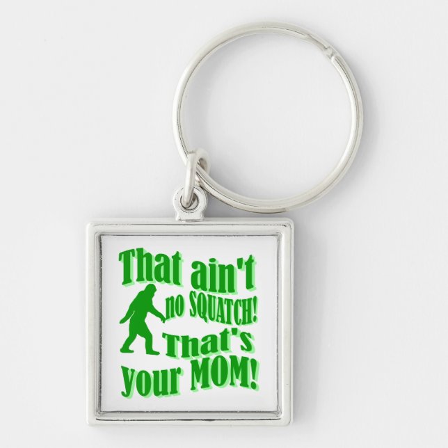 ain't no squatch, that's your mum! key ring (Front)