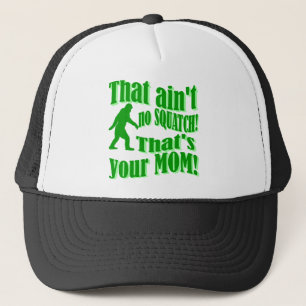 ain't no squatch, that's your mum! trucker hat
