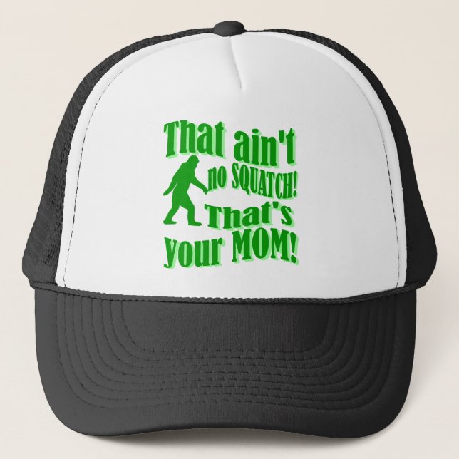 ain't no squatch, that's your mum! trucker hat (Front)