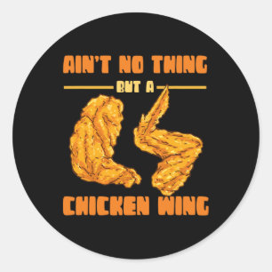 Ain't No Thing But Chicken Wing Food Chicken Wing Classic Round Sticker